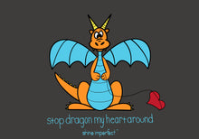 Load image into Gallery viewer, Stop Dragon My Heart Around Tee